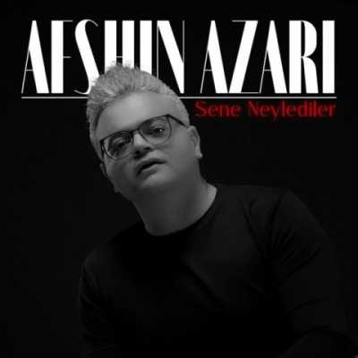 Afshin Azari – Sene Neylediler دانلود آهنگ جدید سنه نیلدیلر افشین آذری